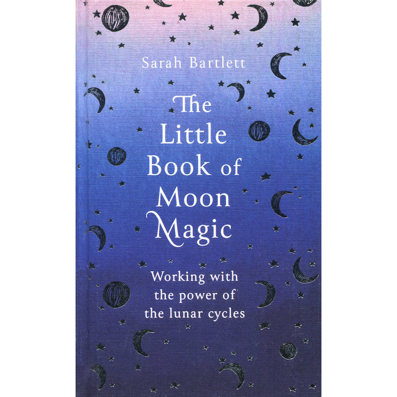 The Little Book Of Moon Magic - Sarah Bartlett